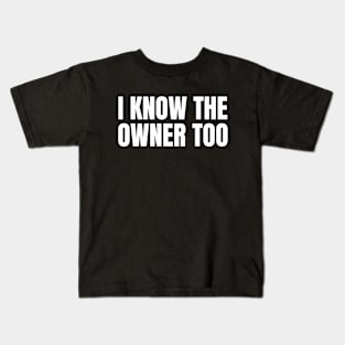 I Know The Owner Too - Bartender Humor Kids T-Shirt